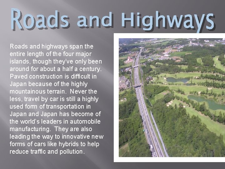 Roads and highways span the entire length of the four major islands, though they’ve