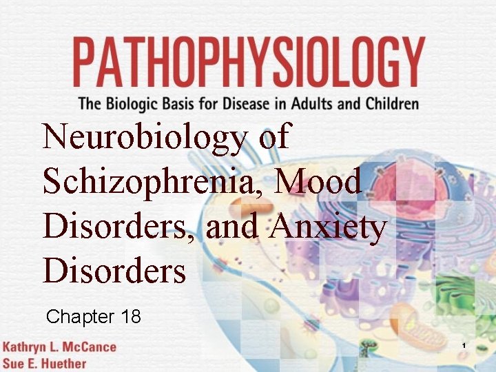 Neurobiology of Schizophrenia, Mood Disorders, and Anxiety Disorders Chapter 18 1 