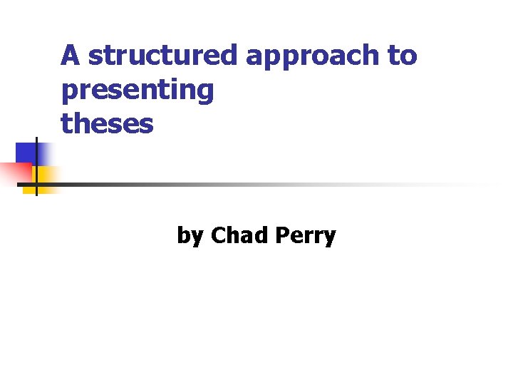 A structured approach to presenting theses by Chad Perry 