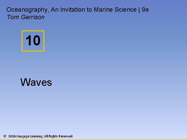 Oceanography, An Invitation to Marine Science | 9 e Tom Garrison 10 Waves ©