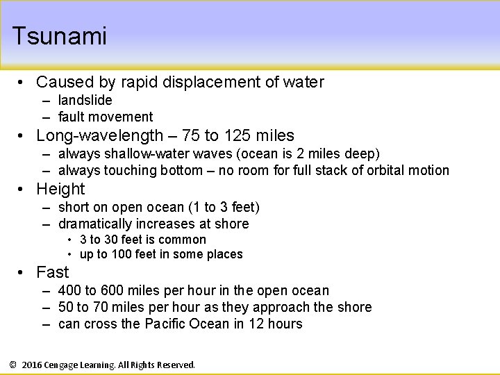 Tsunami • Caused by rapid displacement of water – landslide – fault movement •