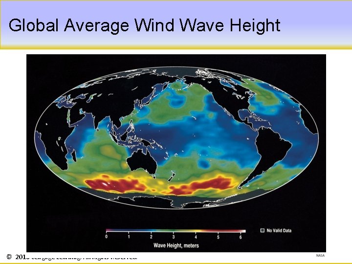 Global Average Wind Wave Height © 2016 Cengage Learning. All Rights Reserved. 