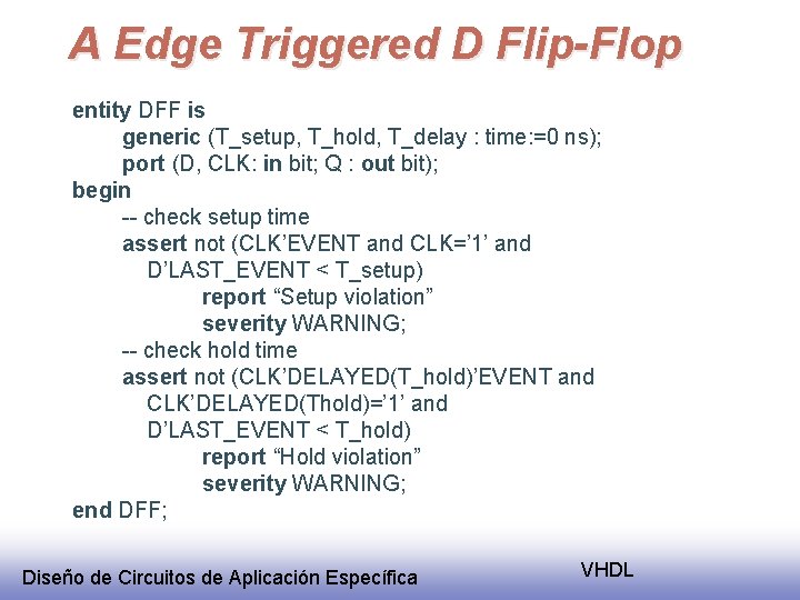 A Edge Triggered D Flip-Flop entity DFF is generic (T_setup, T_hold, T_delay : time: