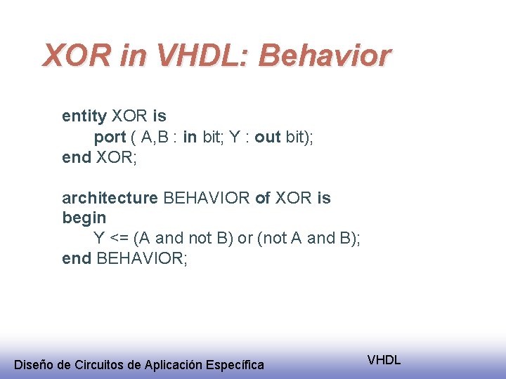 XOR in VHDL: Behavior entity XOR is port ( A, B : in bit;