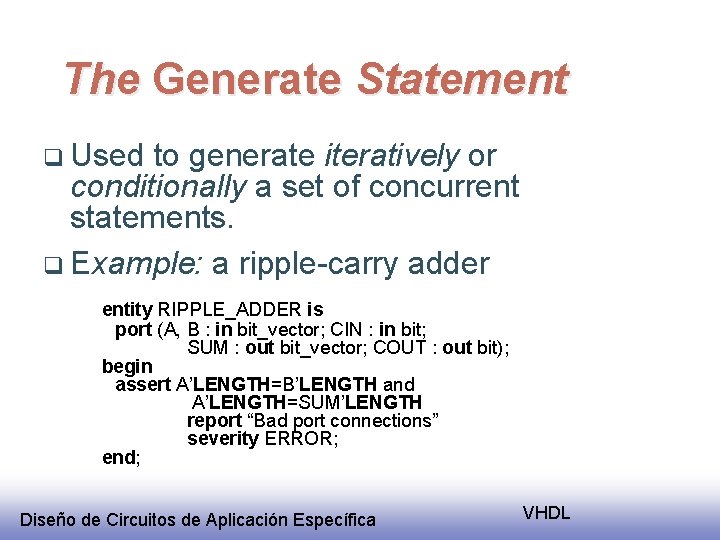 The Generate Statement q Used to generate iteratively or conditionally a set of concurrent