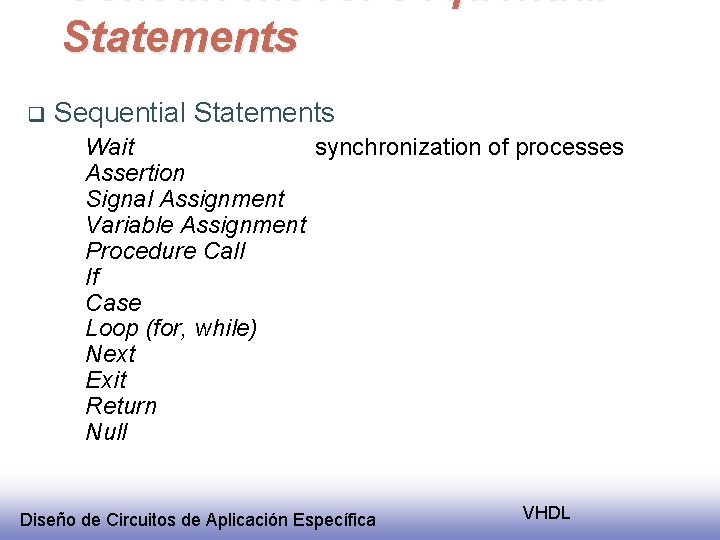 Concurrent vs. Sequential Statements q Sequential Statements Wait synchronization of processes Assertion Signal Assignment