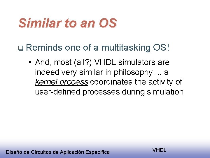 Similar to an OS q Reminds one of a multitasking OS! § And, most