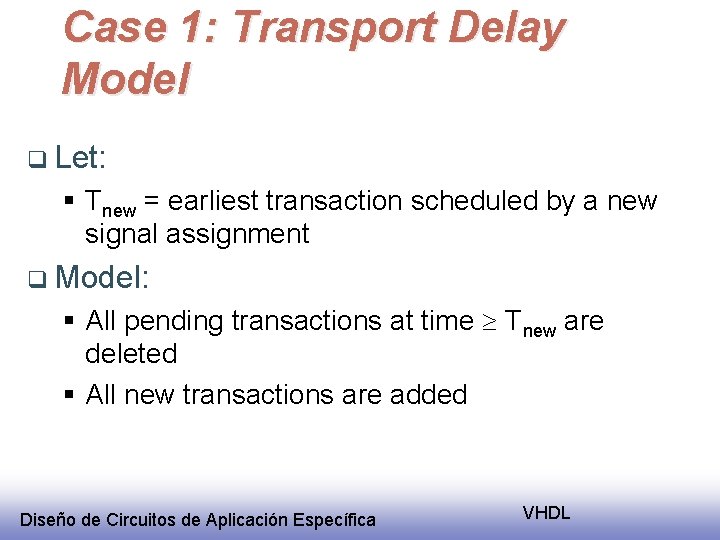 Case 1: Transport Delay Model q Let: § Tnew = earliest transaction scheduled by