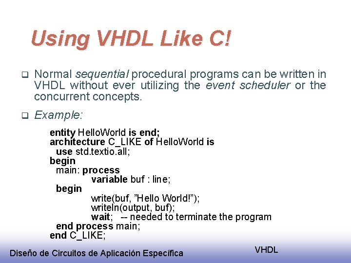 Using VHDL Like C! q Normal sequential procedural programs can be written in VHDL