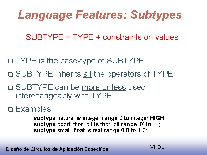 Language Features: Subtypes SUBTYPE = TYPE + constraints on values q TYPE is the