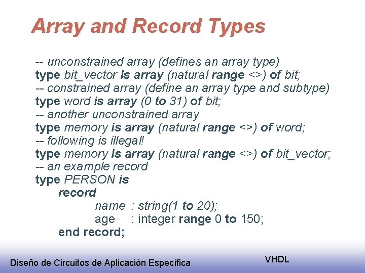 Array and Record Types -- unconstrained array (defines an array type) type bit_vector is