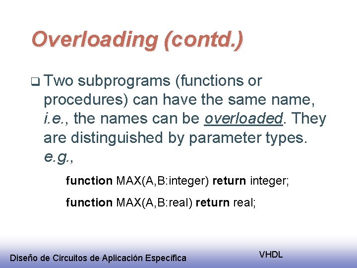 Overloading (contd. ) q Two subprograms (functions or procedures) can have the same name,