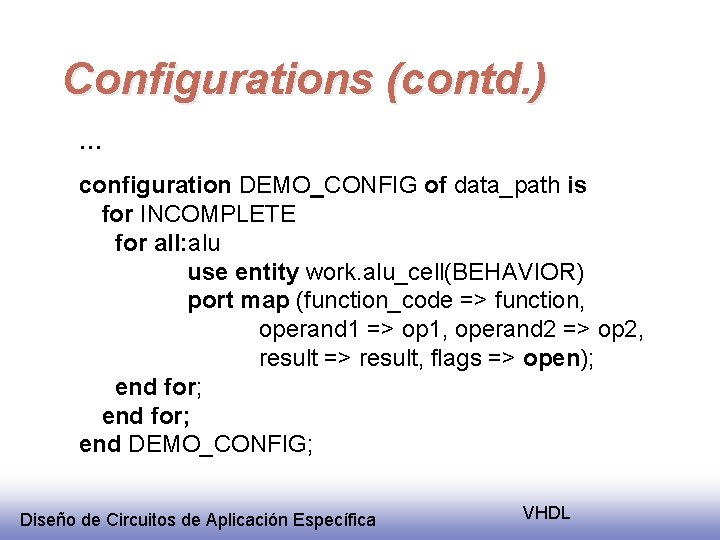 Configurations (contd. ) … configuration DEMO_CONFIG of data_path is for INCOMPLETE for all: alu