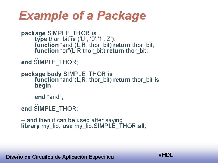 Example of a Package package SIMPLE_THOR is type thor_bit is (‘U’, ‘ 0’, ’