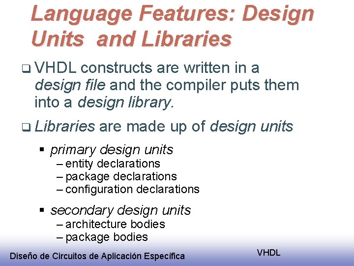 Language Features: Design Units and Libraries q VHDL constructs are written in a design