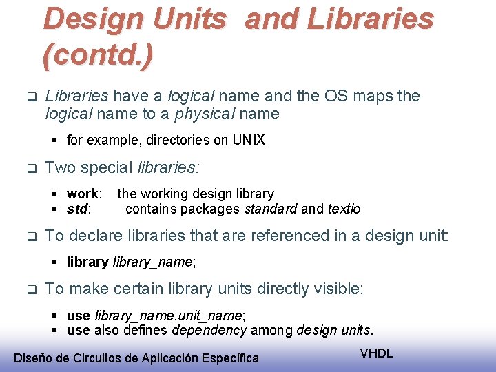 Design Units and Libraries (contd. ) q Libraries have a logical name and the