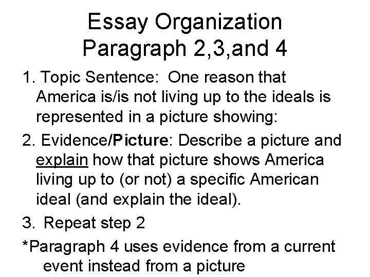 Essay Organization Paragraph 2, 3, and 4 1. Topic Sentence: One reason that America