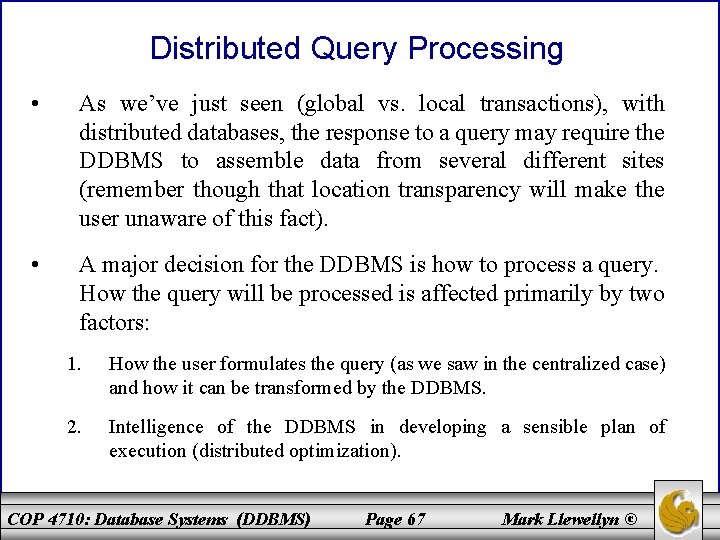 Distributed Query Processing • As we’ve just seen (global vs. local transactions), with distributed