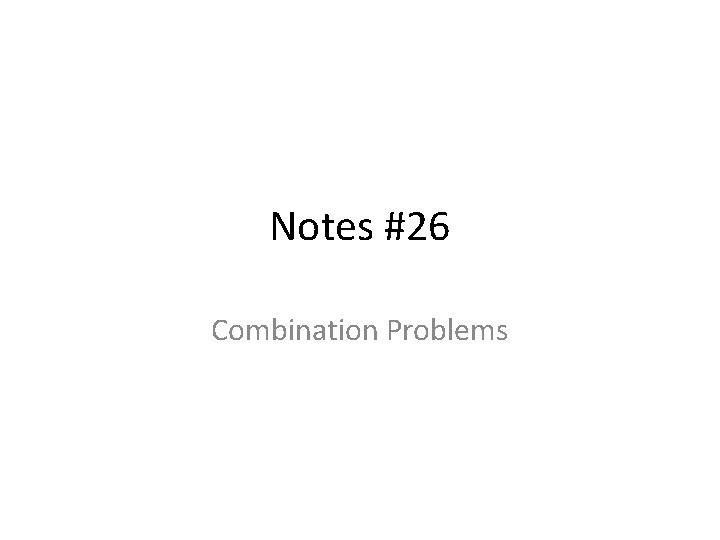 Notes #26 Combination Problems 