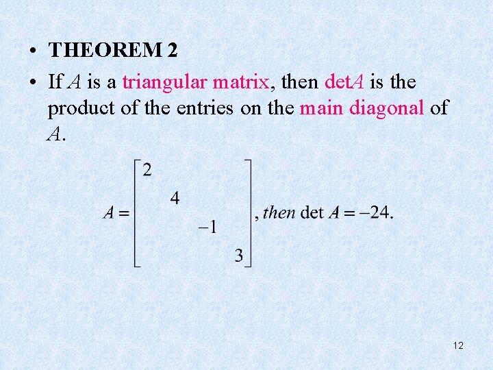  • THEOREM 2 • If A is a triangular matrix, then det. A