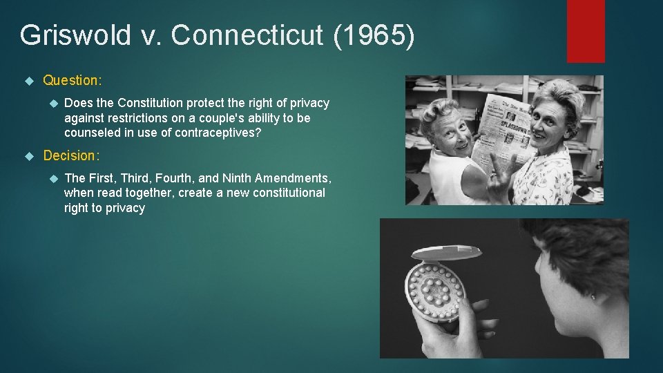 Griswold v. Connecticut (1965) Question: Does the Constitution protect the right of privacy against