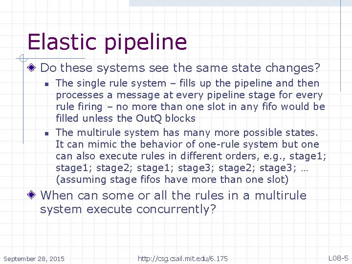 Elastic pipeline Do these systems see the same state changes? n n The single