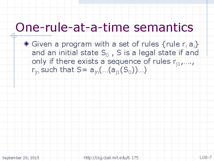 One-rule-at-a-time semantics Given a program with a set of rules {rule ri ai} and