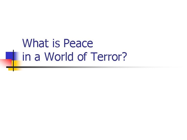 What is Peace in a World of Terror? 