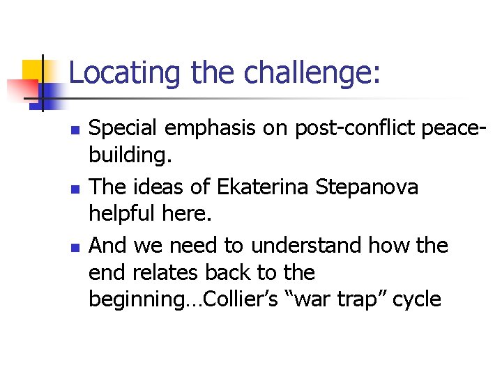 Locating the challenge: n n n Special emphasis on post-conflict peacebuilding. The ideas of