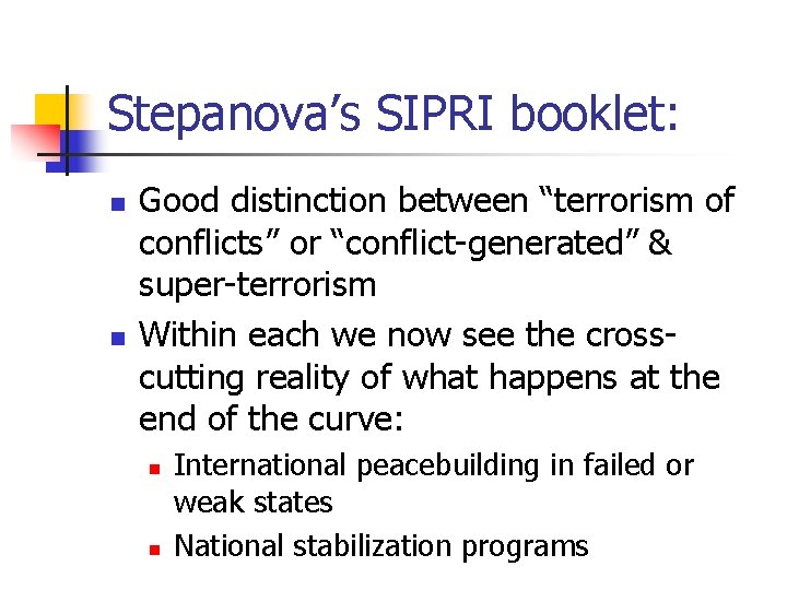 Stepanova’s SIPRI booklet: n n Good distinction between “terrorism of conflicts” or “conflict-generated” &