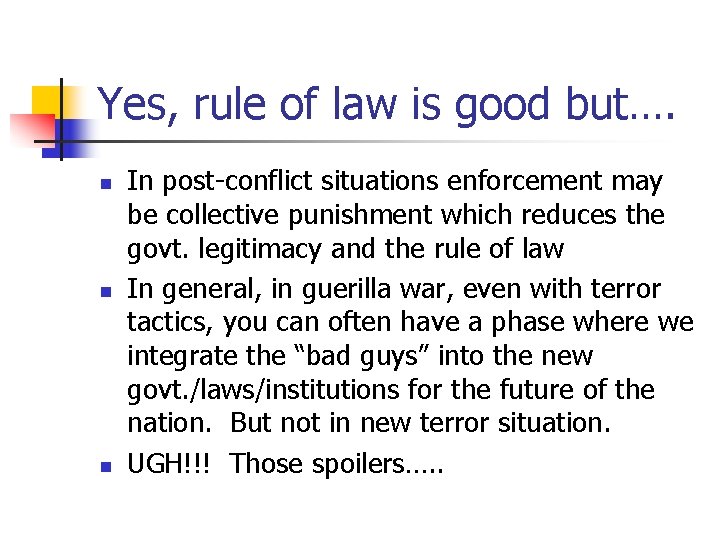 Yes, rule of law is good but…. n n n In post-conflict situations enforcement
