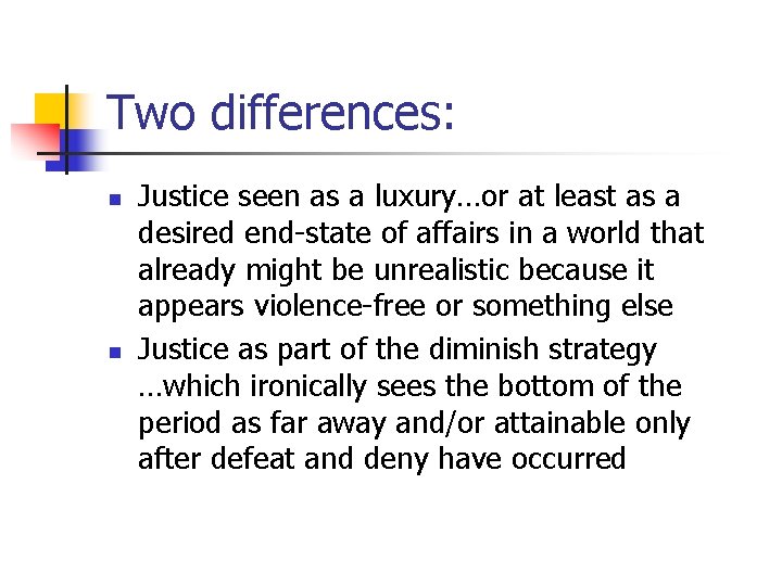 Two differences: n n Justice seen as a luxury…or at least as a desired