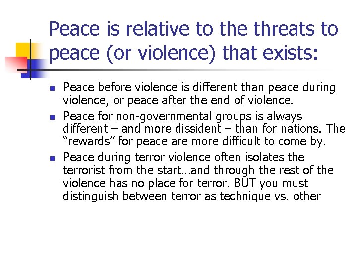 Peace is relative to the threats to peace (or violence) that exists: n n