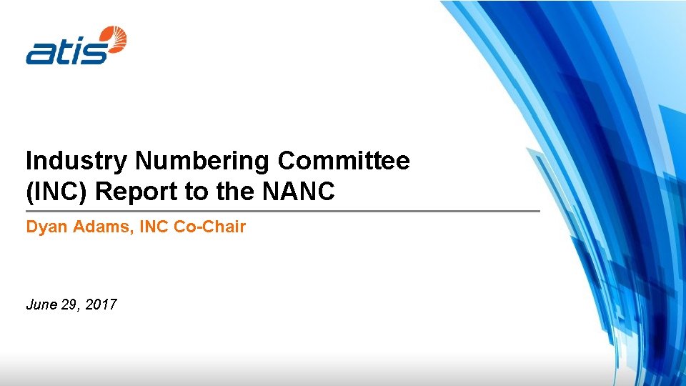 Industry Numbering Committee (INC) Report to the NANC Dyan Adams, INC Co-Chair June 29,