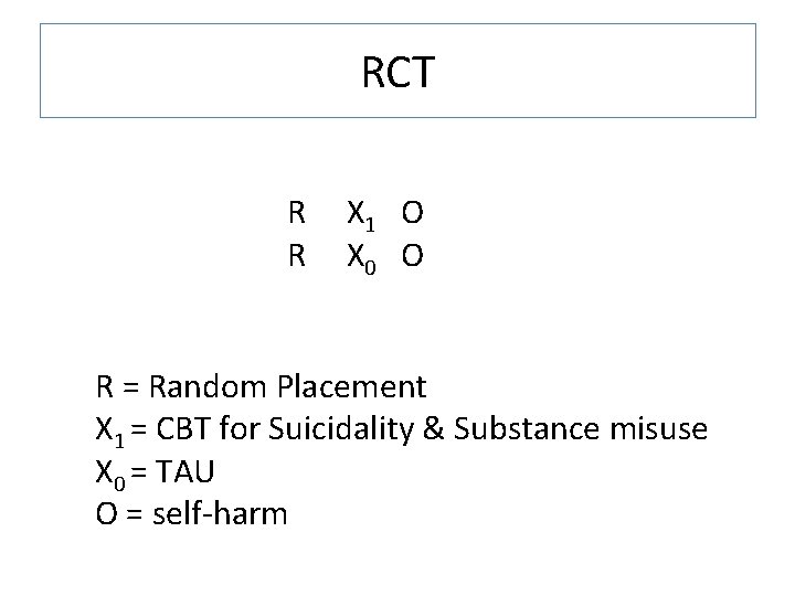 RCT R R X 1 O X 0 O R = Random Placement X