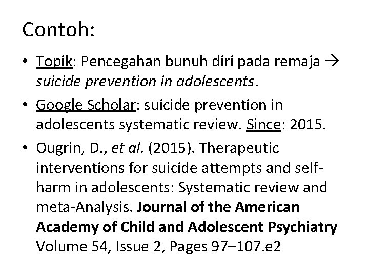 Contoh: • Topik: Pencegahan bunuh diri pada remaja suicide prevention in adolescents. • Google