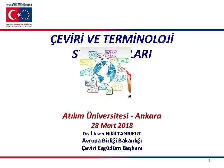 ÇEVİRİ VE TERMİNOLOJİ STANDARTLARI Atılım Üniversitesi - Ankara 28 Mart 2018 Dr. İlksen Hilâl