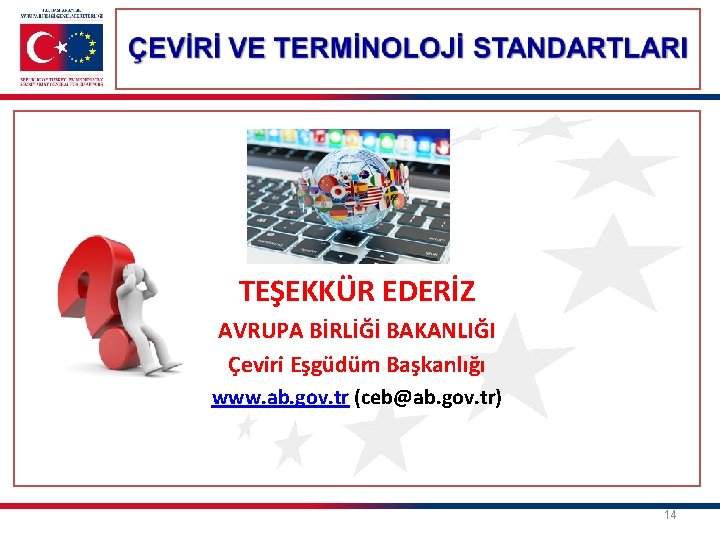 TEŞEKKÜR EDERİZ AVRUPA BİRLİĞİ BAKANLIĞI Çeviri Eşgüdüm Başkanlığı www. ab. gov. tr (ceb@ab. gov.