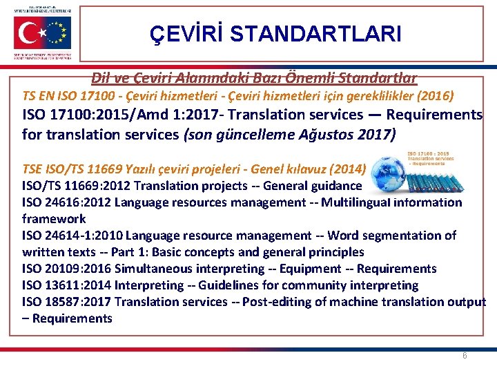ÇEVİRİ STANDARTLARI Dil ve Çeviri Alanındaki Bazı Önemli Standartlar TS EN ISO 17100 -