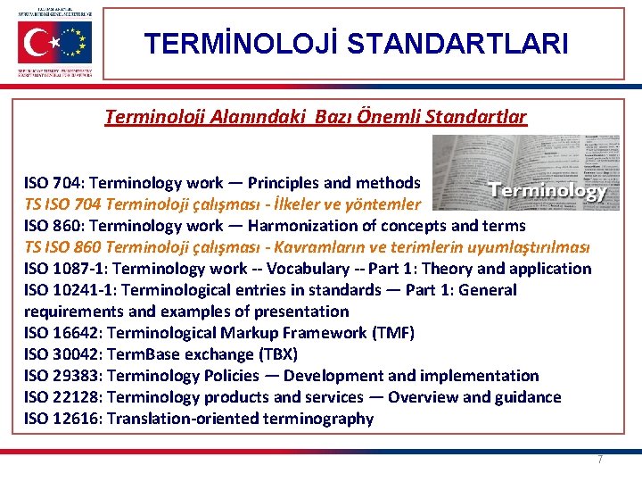 TERMİNOLOJİ STANDARTLARI Terminoloji Alanındaki Bazı Önemli Standartlar ISO 704: Terminology work — Principles and