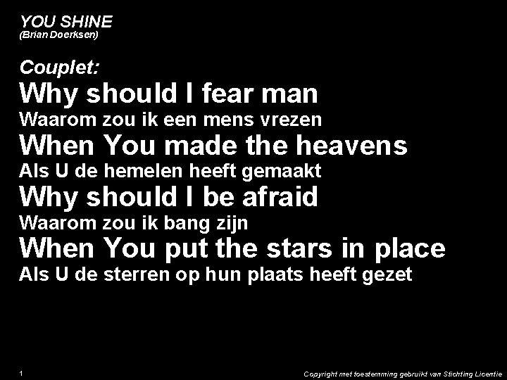 YOU SHINE (Brian Doerksen) Couplet: Why should I fear man Waarom zou ik een