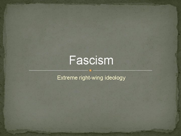 Fascism Extreme right-wing ideology 