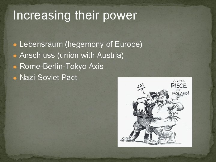 Increasing their power ● Lebensraum (hegemony of Europe) ● Anschluss (union with Austria) ●