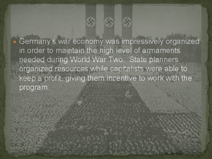 ● Germany’s war economy was impressively organized in order to maintain the high level