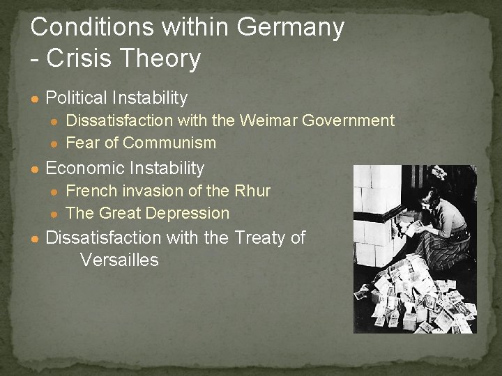 Conditions within Germany - Crisis Theory ● Political Instability ● Dissatisfaction with the Weimar