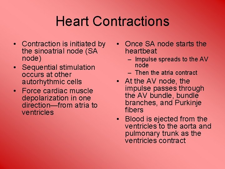 Heart Contractions • Contraction is initiated by the sinoatrial node (SA node) • Sequential
