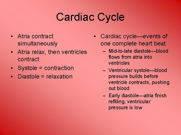 Cardiac Cycle • Atria contract simultaneously • Atria relax, then ventricles contract • Systole