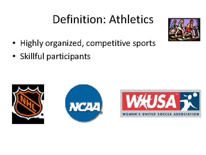 Definition: Athletics • Highly organized, competitive sports • Skillful participants 