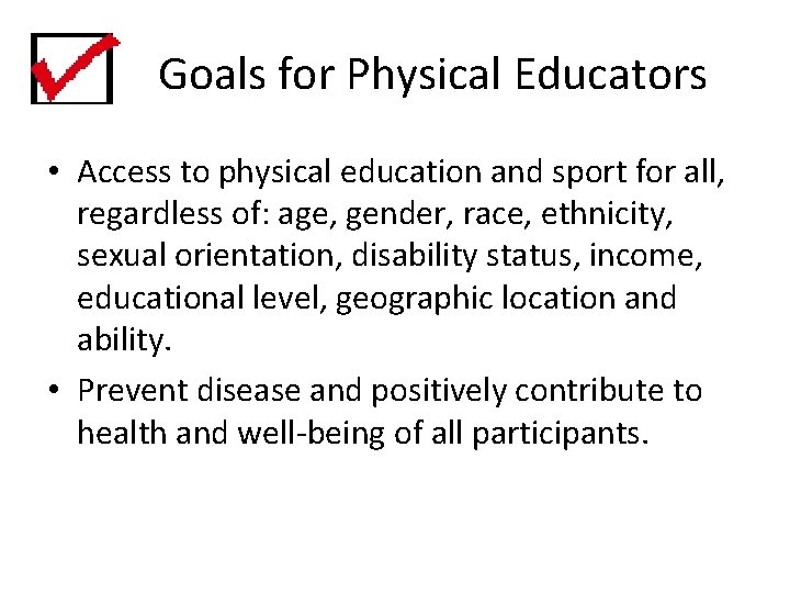 Goals for Physical Educators • Access to physical education and sport for all, regardless
