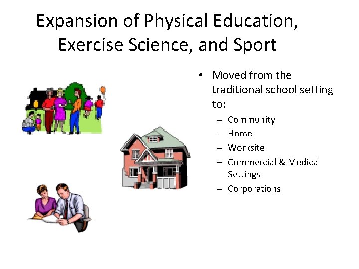 Expansion of Physical Education, Exercise Science, and Sport • Moved from the traditional school